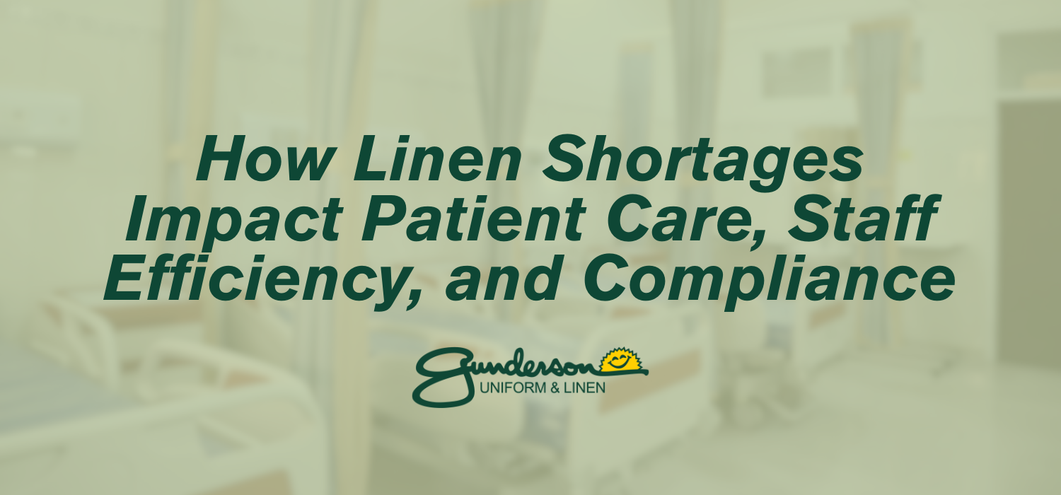 How Linen Shortages Impact Patient Care, Staff Efficiency, and Compliance